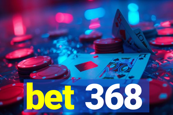 bet 368